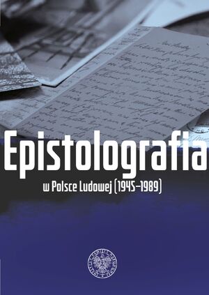 Epistolografia w Polsce Ludowej (1945–1989). List i jego pochodne w systemie państwa komunistycznego