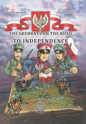 The Srebrnys on the Road to Independence [Srebrni na szlakach Niepodległej]