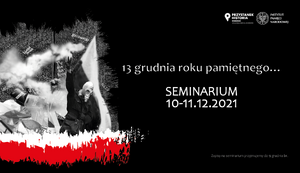 „13 grudnia roku pamiętnego…” – seminarium online dla nauczycieli 10–11 grudnia 2021