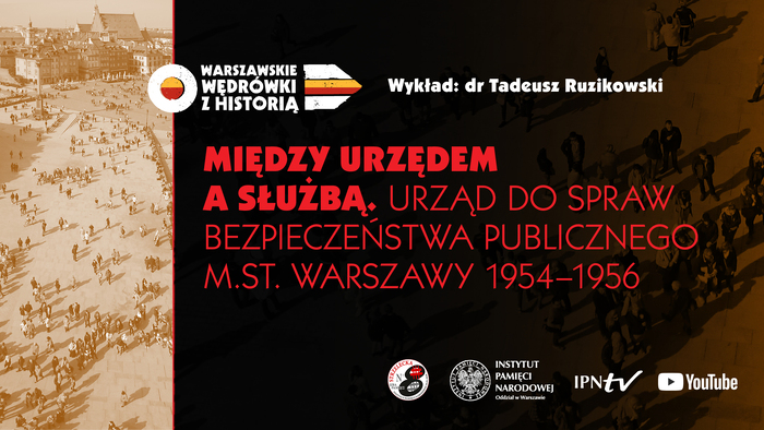 „Między urzędem a służbą. Urząd do Spraw Bezpieczeństwa Publicznego m.st. Warszawy 1954–1956” – wykład w ramach cyklu „Warszawskie wędrówki z historią” – Warszawa, 19 kwietnia 2022