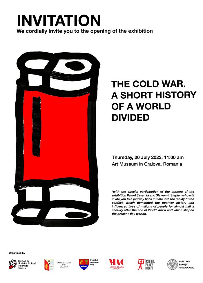 Otwarcie angielskiej wersji wystawy „Zimna wojna. Krótka historia podzielonego świata” – Krajowa (Rumunia), 20 lipca 2023 r. (Plakat, aut. Stefan Triculete)